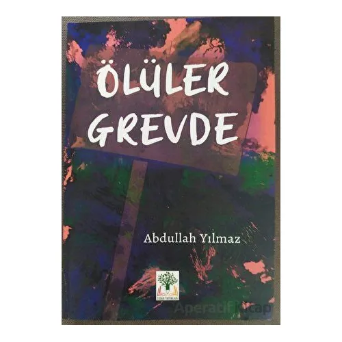 Ölüler Grevde - Abdullah Yılmaz - Sidar Yayınları