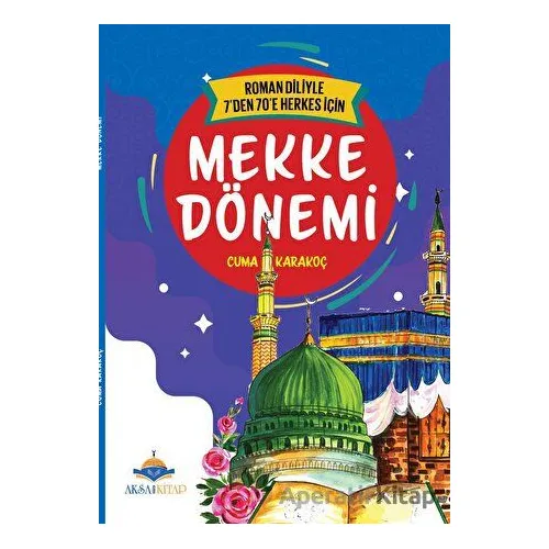 7den 70e Kadar Herkes İçin Mekke Dönemi - Cuma Karakoç - Aksa Kitap