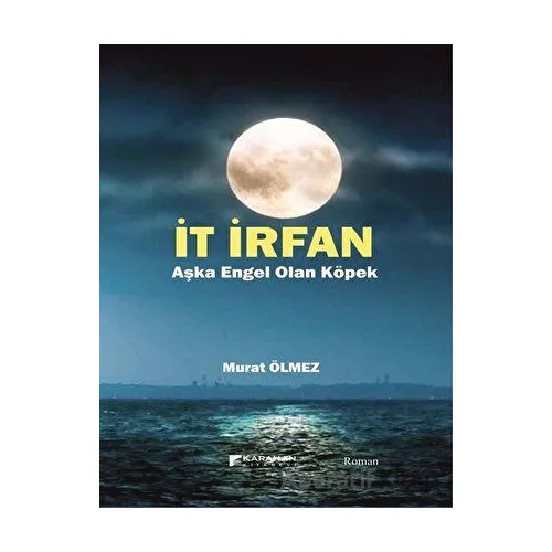 İt İrfan - Aşka Engel Olan Köpek - Murat Ölmez - Karahan Kitabevi
