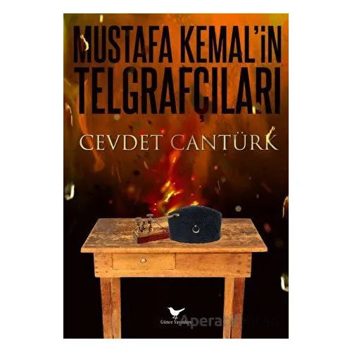 Gazi Mustafa Kemal ve Kurtuluşun Telgraf Ordusu - Cevdet Cantürk - Günce Yayınları