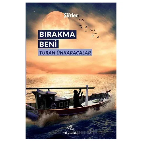 Bırakma Beni - Turan Ünkaracalar - Nirengi Yayınları
