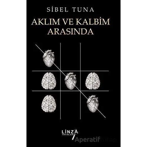Aklım ve Kalbim Arasında - Sibel Tuna - Linza Yayınları