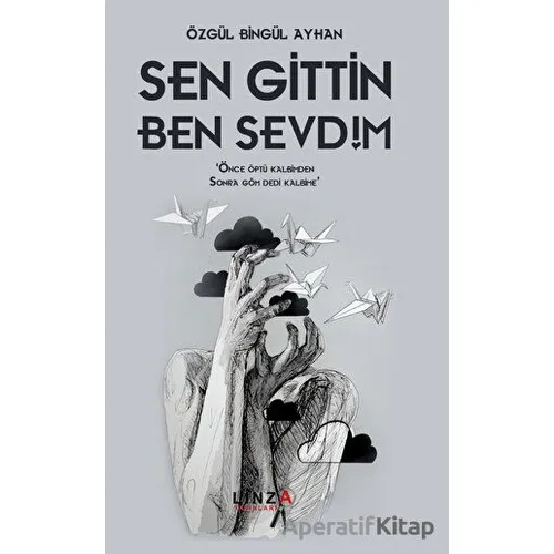 Sen Gittin Ben Sevdim - Özgül Bingül Ayhan - Linza Yayınları