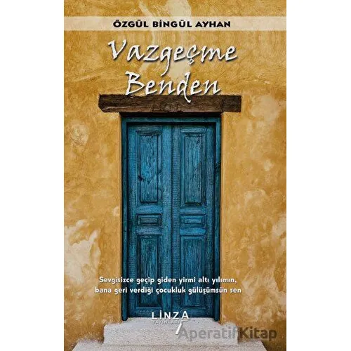 Vazgeçme Benden - Özgül Bingül Ayhan - Linza Yayınları