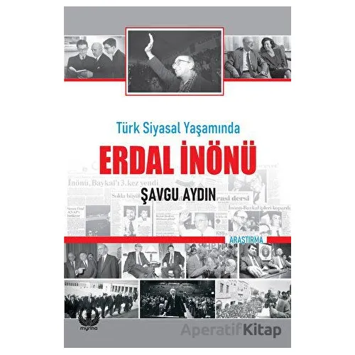 Türk Siyasal Yaşamında Erdal İnönü - Şavgu Aydın - Myrina Yayınları