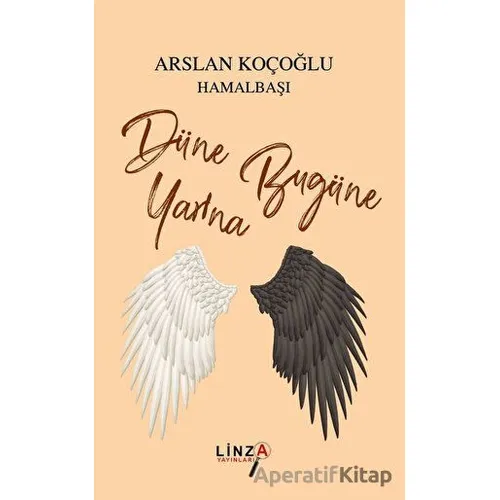 Düne Bugüne Yarına - Arslan Koçoğlu Hamalbaşı - Linza Yayınları