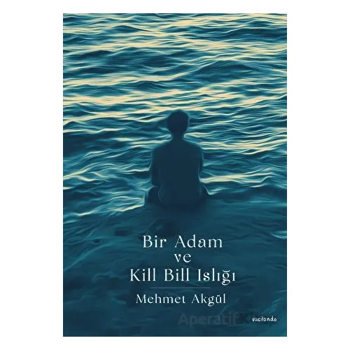 Bir Adam Ve Kill Bill Islığı - Mehmet Akgül - Vacilando Kitap