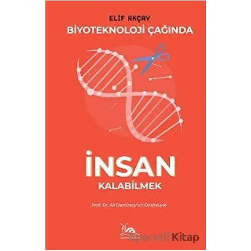 Biyoteknoloji Çağında İnsan Kalabilmek - Elif Akçay - Sarmal Kitabevi