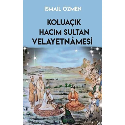 Koluaçık Hacım Sultan Velayetnamesi - İsmail Özmen - Sarmal Kitabevi
