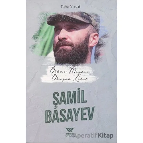 Ölüme Meydan Okuyan Lider Şamil Basayev - Taha Yusuf - Yüksel Yayıncılık