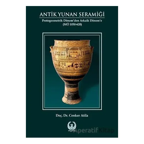 Antik Yunan Seramiği - Cenker Atila - Myrina Yayınları