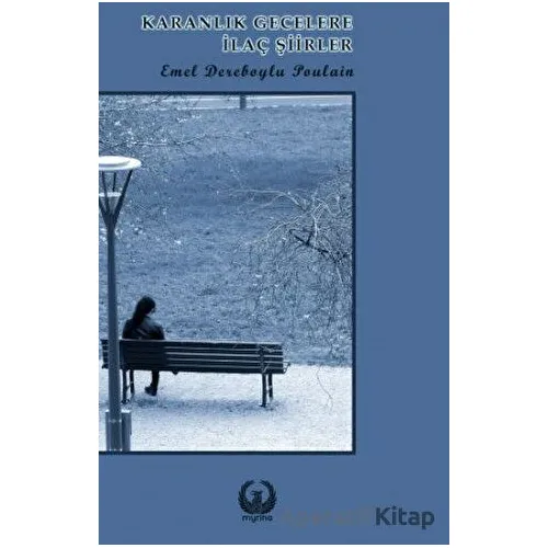 Karanlık Gecelere İlaç Şiirler - Emel Dereboylu Poulain - Myrina Yayınları
