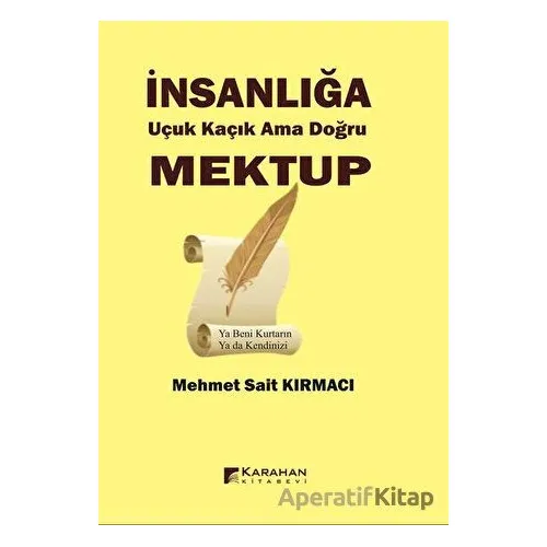 İnsanlığa Uçuk Kaçık Ama Doğru Mektup - Mehmet Sait Kırmacı - Karahan Kitabevi