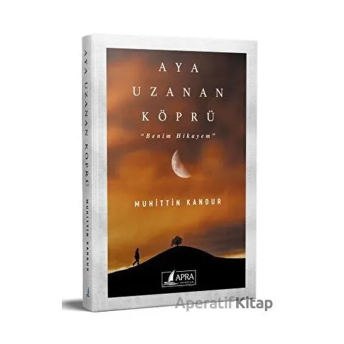 Aya Uzanan Köprü - Muhittin Kandur - Apra Yayıncılık