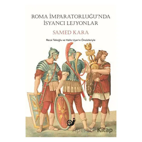 Roma İmparatorluğunda İsyancı Lejyonlar - Samed Kara - Sakin Kitap