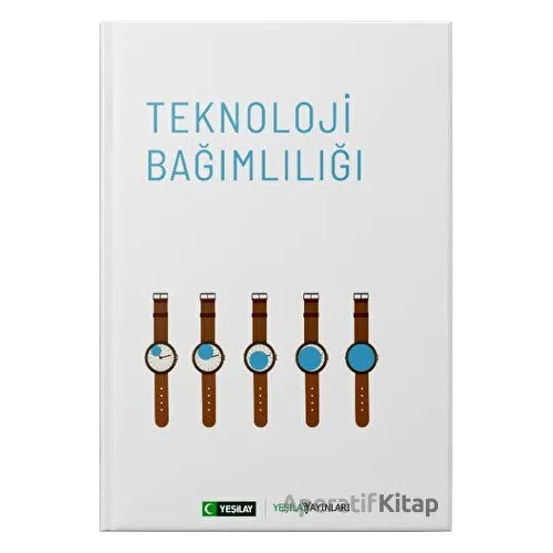 Teknoloji Bağımlılığı - Kolektif - Yeşilay Yayınları