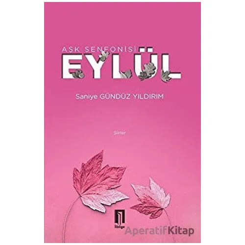 Aşk Senfonisi Eylül - Saniye Gündüz Yıldırım - İlbilge Yayıncılık