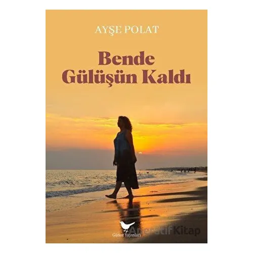 Bende Gülüşün Kaldı - Ayşe Polat - Günce Yayınları