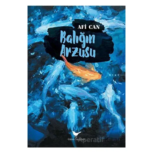 Balığın Arzusu - Afi Can - Günce Yayınları