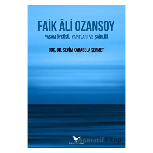 Faik Ali Ozansoy - Sevim Karabela Şermet - Günce Yayınları