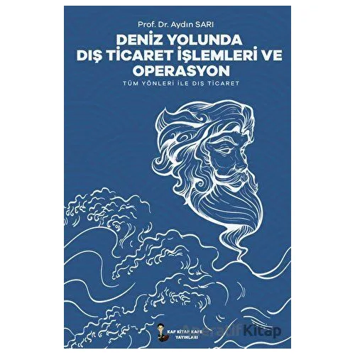 Deniz Yolunda Dış Ticaret İşlemleri Ve Operasyon - Aydın Sarı - Kafka Kitap Kafe Yayınları
