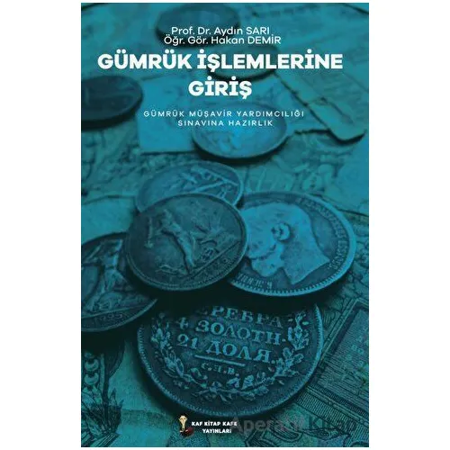 Gümrük İşlemlerine Giriş - Aydın Sarı - Kafka Kitap Kafe Yayınları