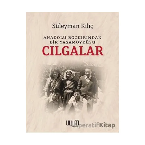 Cılgalar: Anadolu Bozkırından Bir Yaşamöyküsü - Süleyman Kılıç - Uyum Yayınları