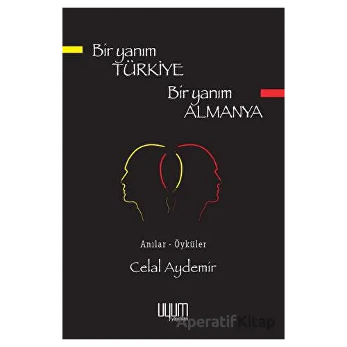 Bir Yanım Türkiye Bir Yanım Almanya - Celal Aydemir - Uyum Yayınları