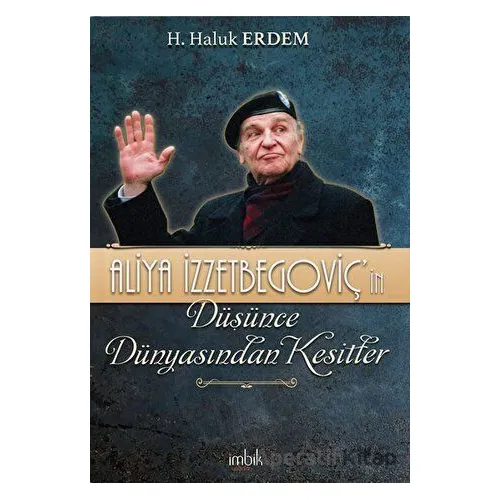 Aliya İzzetbegoviç’in Düşünce Dünyasından Kesitler - H. Haluk Erdem - İmbik Yayınları