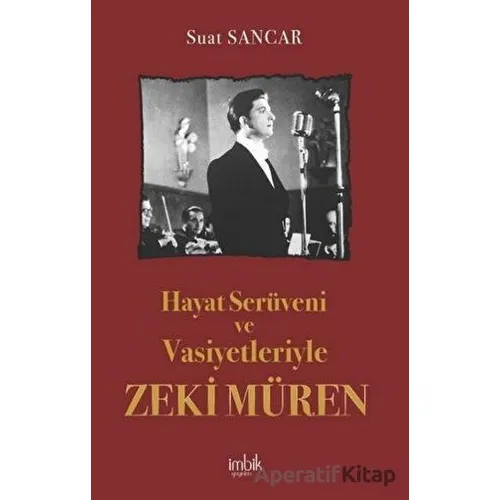 Hayat Serüveni ve Vasiyetleriyle Zeki Müren - Suat Sancar - İmbik Yayınları