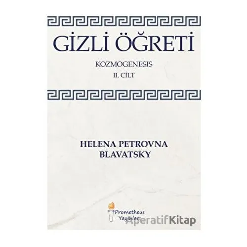 Gizli Öğreti - Kozmogenesis 2. Cilt - Helena Petrovna Blavatsky - Prometheus Yayınları
