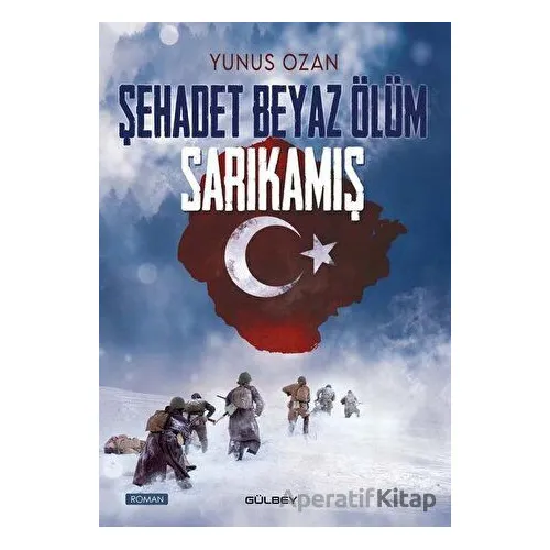 Şehadet Beyaz Ölüm Sarıkamış - Yunus Ozan - Gülbey Yayınları