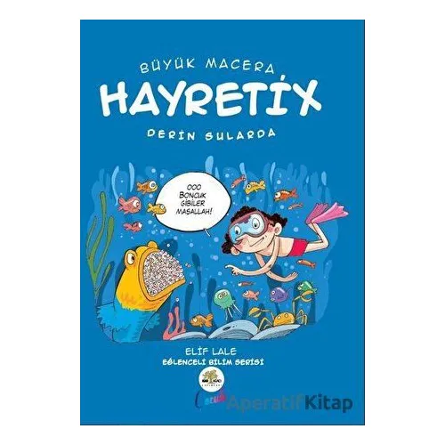 Büyük Macera: Hayretix Derin Sularda - Elif Lale - Nar Ağacı Çocuk Yayınları