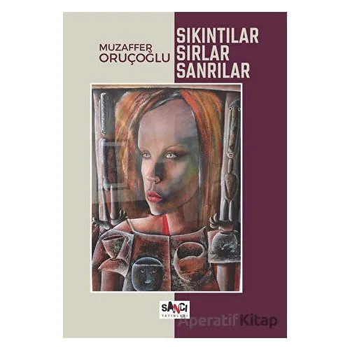 Sıkıntılar, Sırlar, Sanrılar - Muzaffer Oruçoğlu - Sancı Yayınları