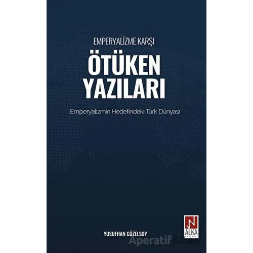 Emperyalizme Karşı Ötüken Yazıları - Yusufhan Güzelsoy - Alka Yayınevi