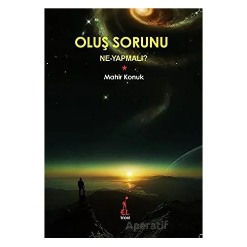 Oluş Sorunu: Ne Yapmalı? - Mahir Konuk - El Yayınları