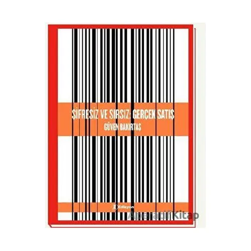 Şifresiz ve Sırsız: Gerçek Satış - Güven Bakırtaş - Edisyon Kitap