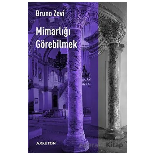 Mimarlığı Görebilmek - Bruno Zevi - Arketon Yayıncılık