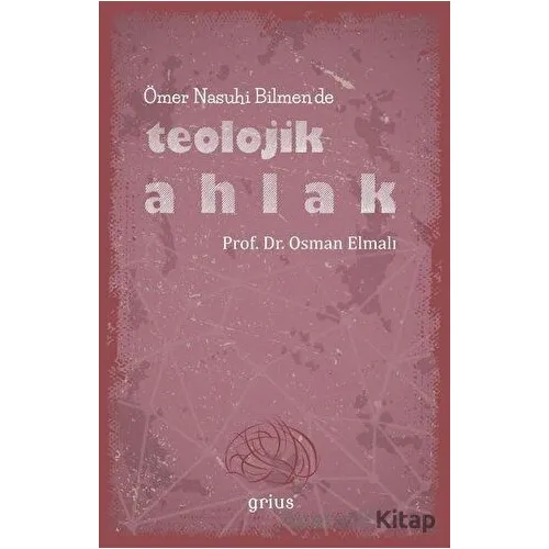 Ömer Nasuhi Bilmen’de Teolojik Ahlak - Osman Elmalı - Grius Yayınları