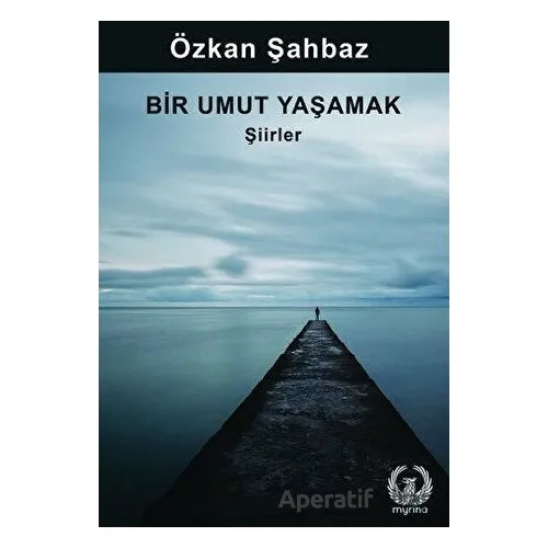 Bir Umut Yaşamak - Özkan Şahbaz - Myrina Yayınları