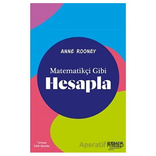 Matematikçi Gibi Hesapla - Anne Rooney - İlksatır Yayınevi