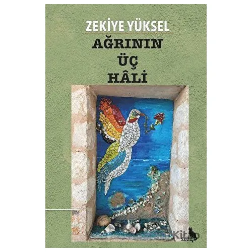 Ağrının Üç Hali - Zekiye Yüksel - Zuzu Kitap