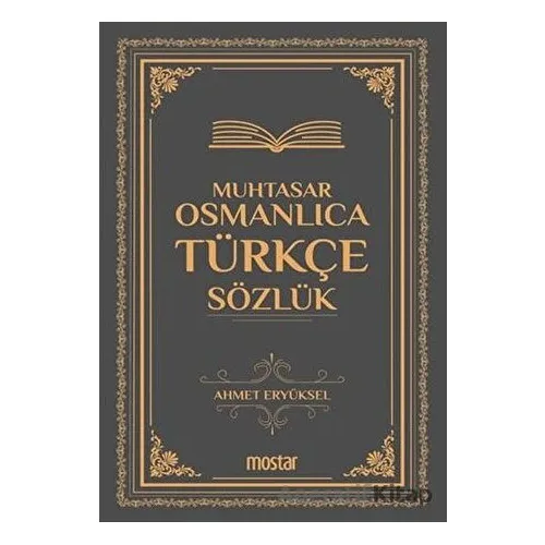 Muhtasar Osmanlıca Türkçe Sözlük - Ahmet Eryüksel - Mostar Yayınları