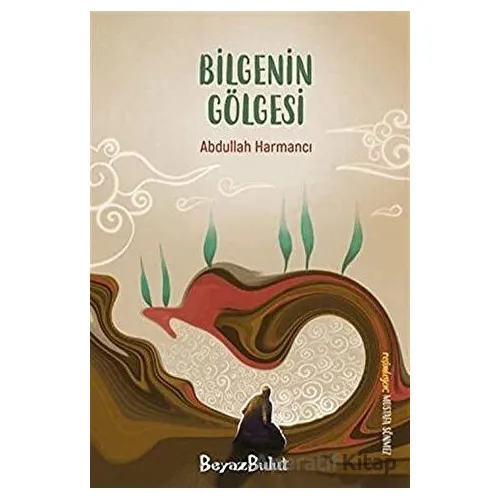 Bilgenin Gölgesi - Abdullah Harmancı - Beyaz Bulut Kitap