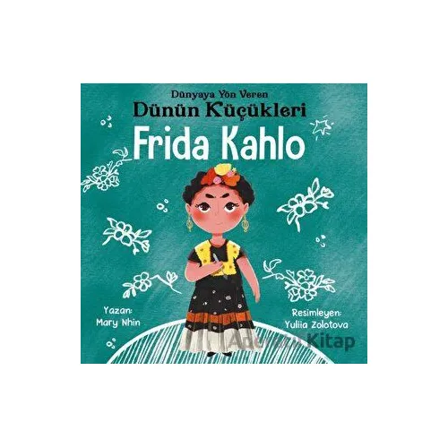 Frida Kahlo - Dünyaya Yön Veren Dünün Küçükleri - Mary Nhin - Güney Kitap