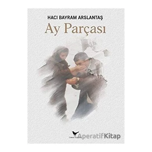 Ay Parçası - Hacı Bayram Arslantaş - Günce Yayınları