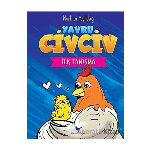 İlk Tanışma - Yavru Civciv - Nurhan Yeşildağ - Günce Yayınları