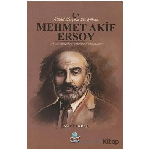 İstiklal Marşının 100. Yılında Mehmet Akif Ersoy - İsmet Erdal - Yafes Yayınları