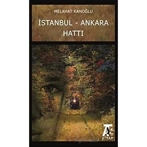 İstanbul - Ankara Hattı - Melahat Kanoğlu - Kitap At Yayınları