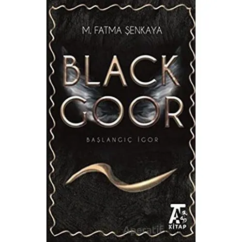 Black Goor - Başlangıç İgor - M. Fatma Şenkaya - Kitap At Yayınları